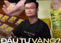 Thấy giá vàng tăng, ham nhảy vào sóng lớn: Chuyên gia nhận định đây không phải cuộc chơi dành cho người mới!