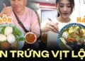 Ăn trứng vịt lộn thôi mà ở Hà Nội và Sài Gòn lại hoàn toàn khác biệt: Mỗi nơi đều có nét thú vị riêng mà ai xem xong cũng thích thú