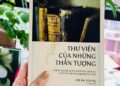 Thư viện với những cuốn sách giúp các danh nhân thay đổi cuộc đời và sự nghiệp